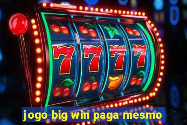 jogo big win paga mesmo